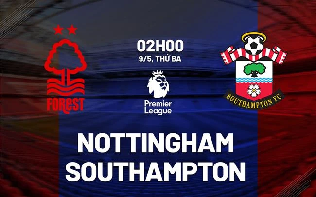 Phân tích nhận định trận đấu giữa Nottingham vs Southampton 2h00 ngày 9/5/2023