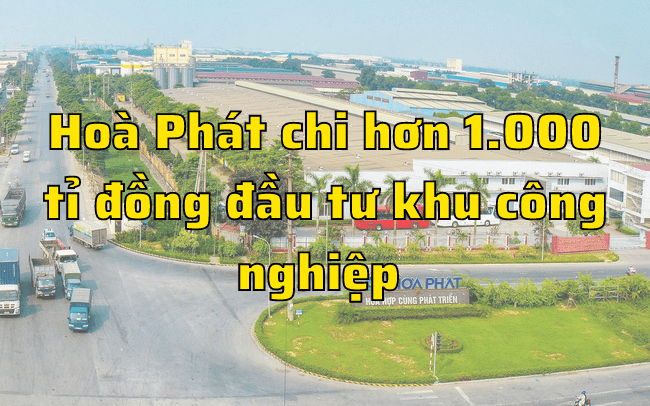 tập đoàn Hòa Phát chi 1000 tỉ làm khu công nghiệp